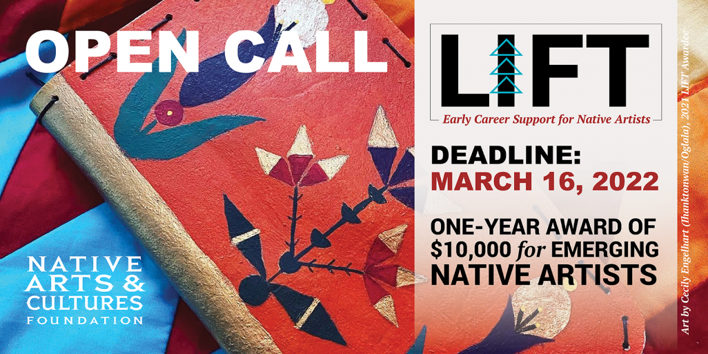Native Arts and Culture Foundation offers LIFT - Early Career Support for Native Artists Grant. Deadline to apply on March 16, 2022.